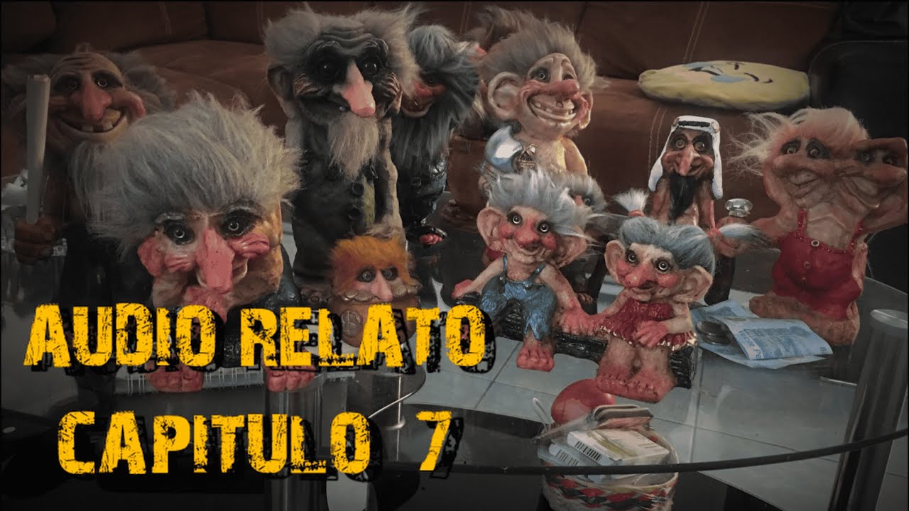 AUDIO RELATO - Capitulo 7 (Coleccionista de Trolls y su experiencia paranormal)