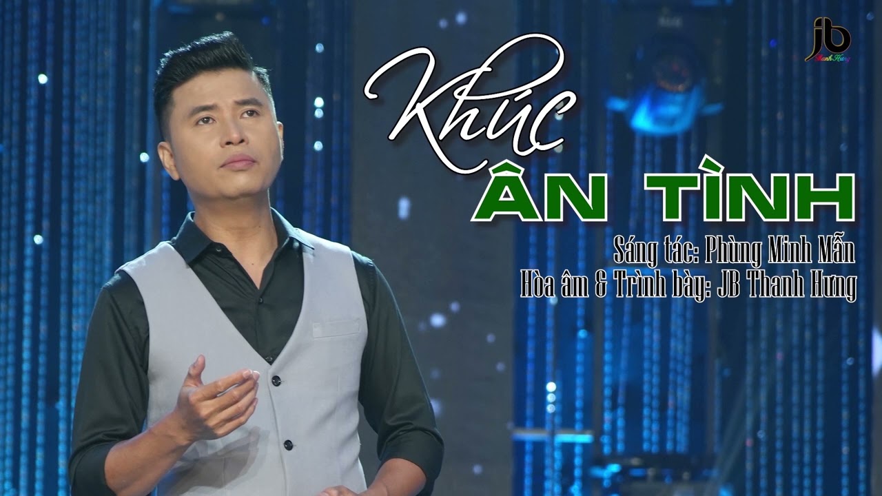 KHÚC ÂN TÌNH - JB THANH HƯNG - [St: Phùng Minh Mẫn]