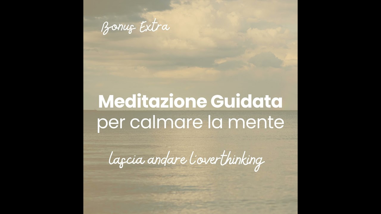 Meditazione per calmare la mente | Lascia andare l’overthinking e torna al corpo