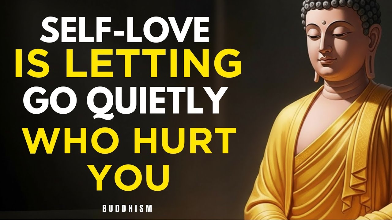 Self-Love Is Letting Go Quietly: 10  Lessons To Let Go What Hurt You | Buddhist Teachings 