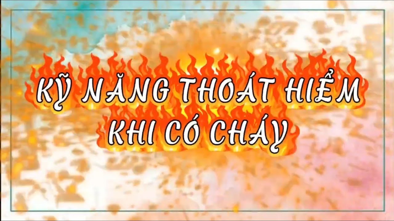 KỸ NĂNG THOÁT HIỂM KHI CÓ CHÁY