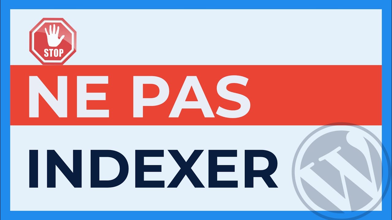 Comment emp&ecirc;cher un moteur de recherche d'indexer ton site WordPress [Tuto 2021]