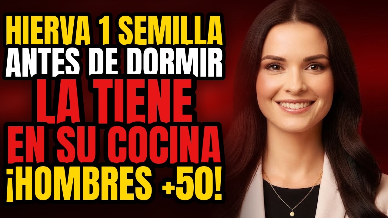Hierve esta semilla y bébela esta noche... Despertarás fuerte como a los 18. - salud masculina