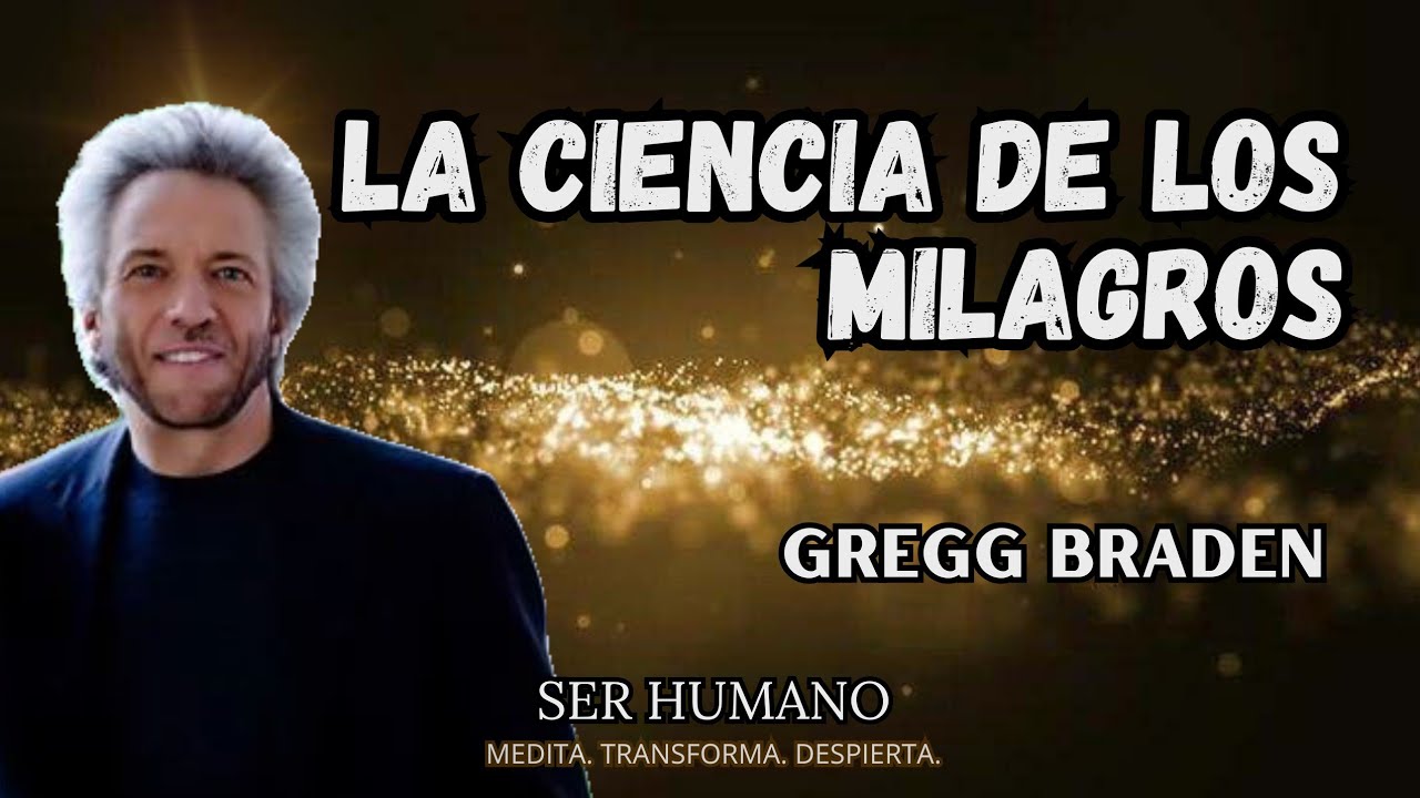 La Ciencia de los Milagros | Gregg Braden explica cómo ocurre lo imposible
