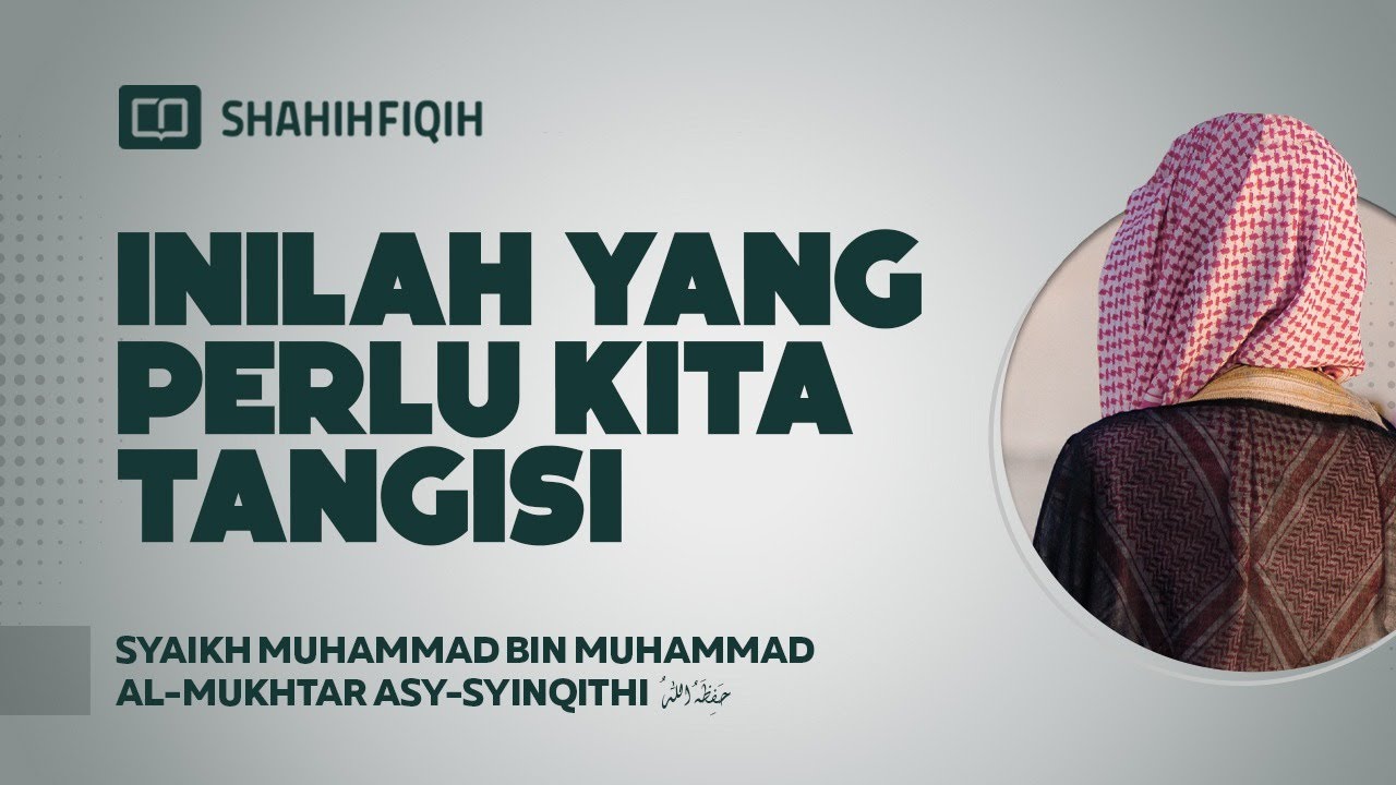 Inilah yang Perlu Kita Tangisi - Syaikh Muhammad bin Muhammad Al-Mukhtar Asy-Syinqithi #NasehatUlama