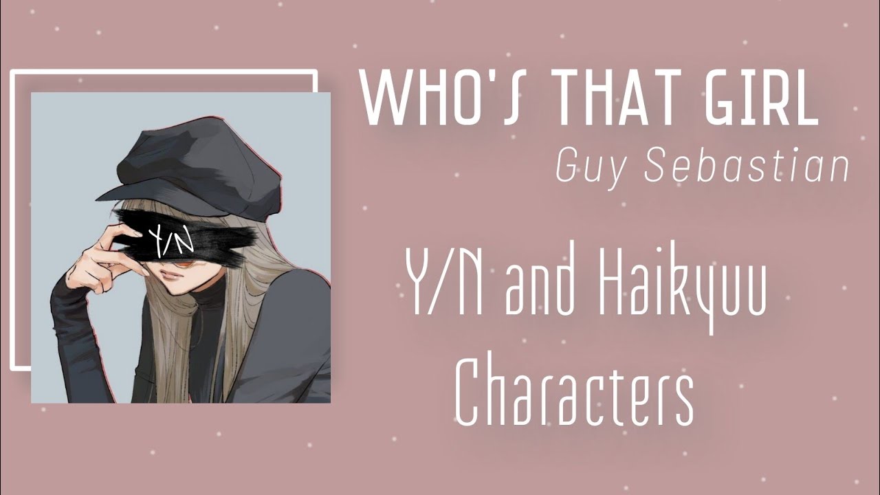 Y/N and Haikyuu Characters| Who's that girl♪// Yarina°