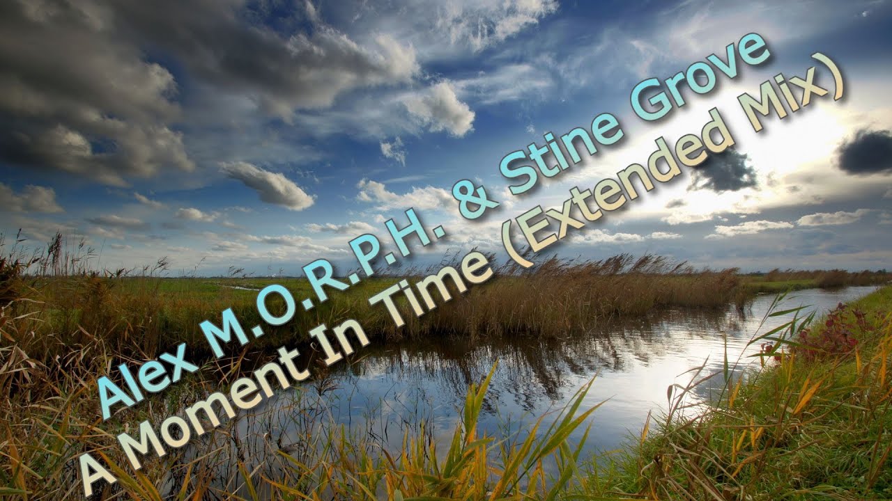 Alex M.O.R.P.H. & Stine Grove - A Moment In Time (Extended Mix) [2025]