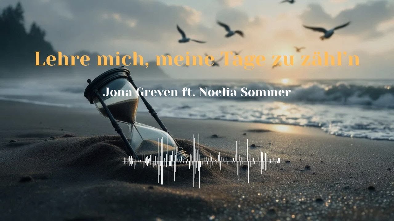 Lehre mich, meine Tage zu z&auml;hlen &ndash; Jona Greven ft. Noelia Sommer | Psalm 90,12