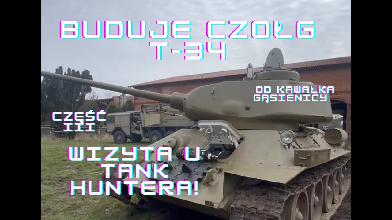BUDUJE CZOŁG T-34 CZĘŚĆ III   WIZYTA U TANK HUNTERA !!!