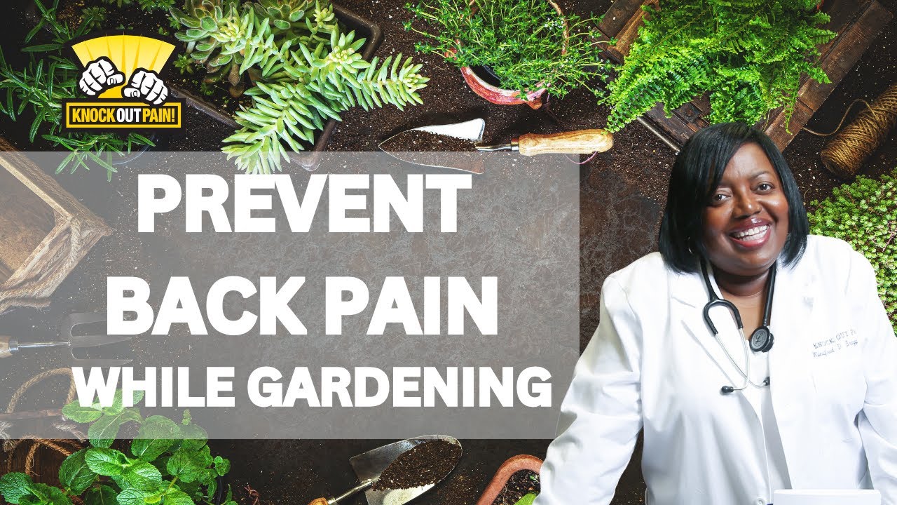 How to Garden Without Pain: Back-Saving Tips from Dr. Bragg