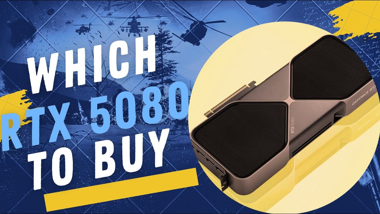 Which RTX 5080 TO BUY NOW