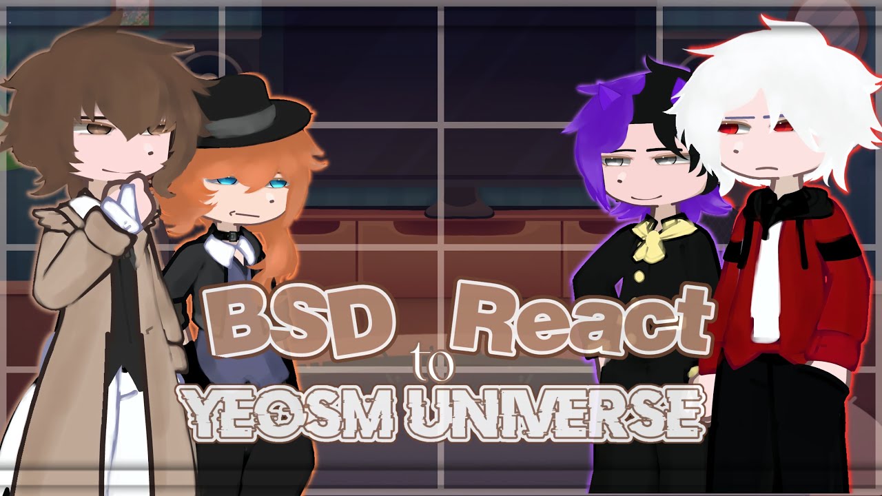 BSD React To Yeosm universe 2X |by eat_purple._.| P.1