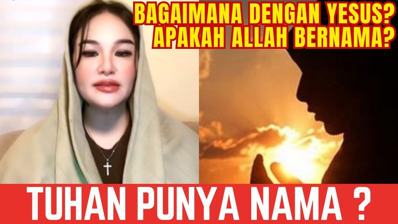 SIAPA NAMA TUHAN YANG BENAR ? ALLAH HARUS PUNYA NAMA ? AGATHA KASIH PAHAM !