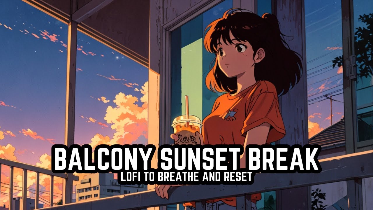 Balcony Sunset Break 🌇🧋  Lofi to Breathe and Reset