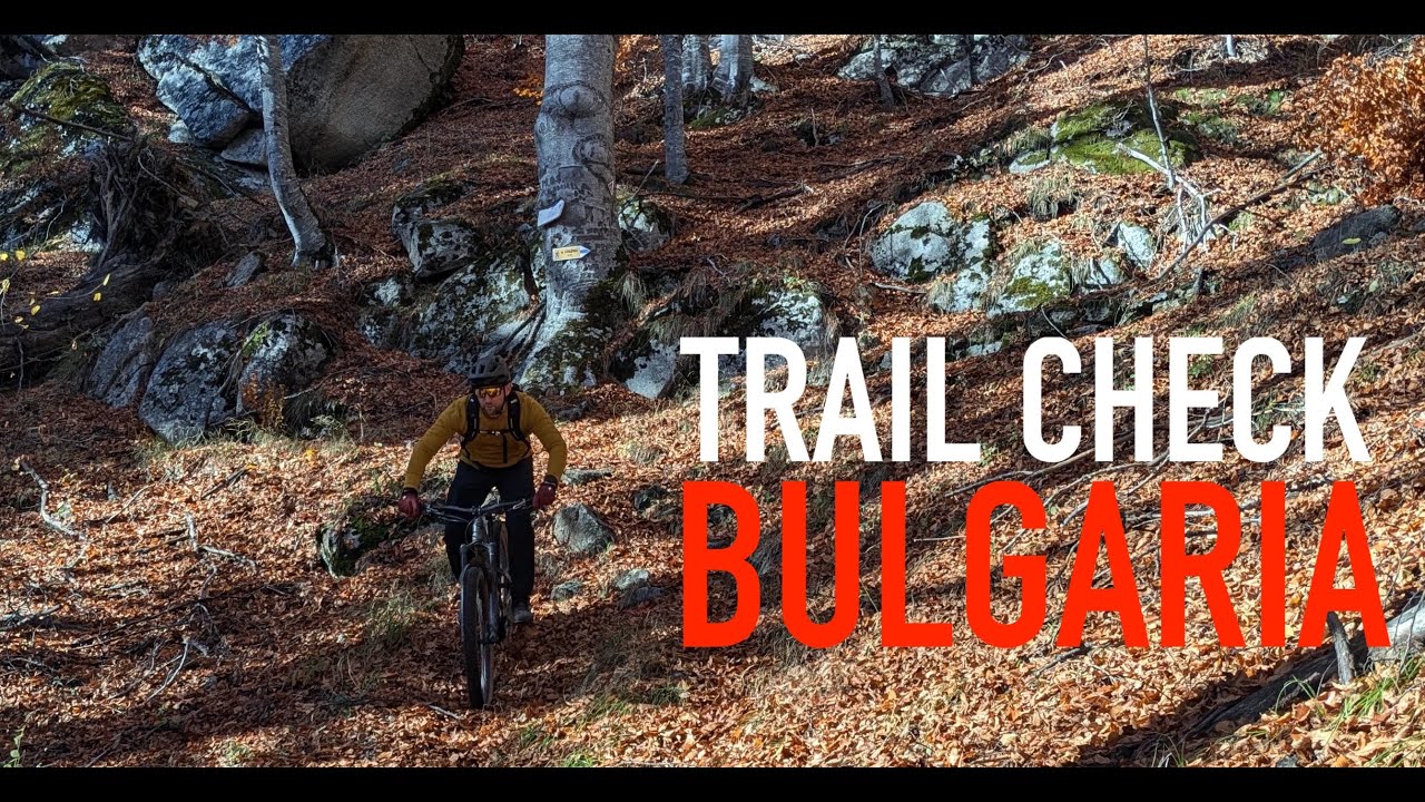 Trail check in Bulgaria - – Europe’s New (Affordable) Mountain Bike Mecca?