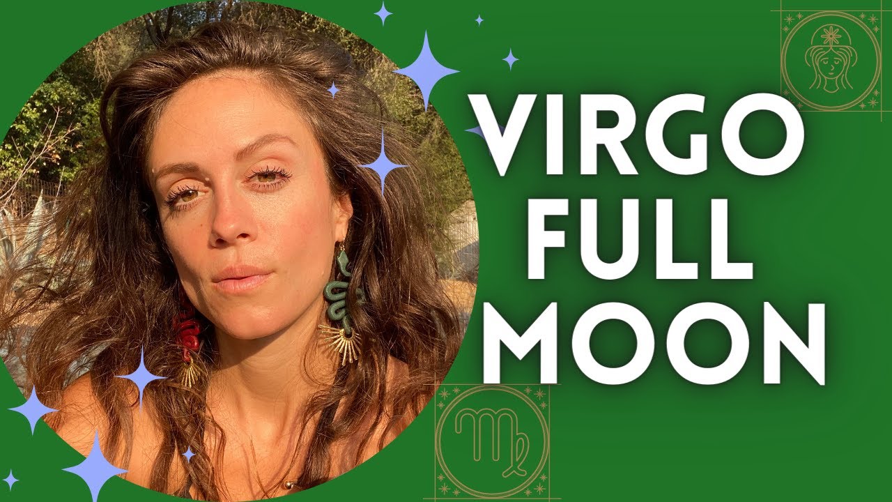 Virgo Full Moon Energy. March 2022 Ritual & Astrology
