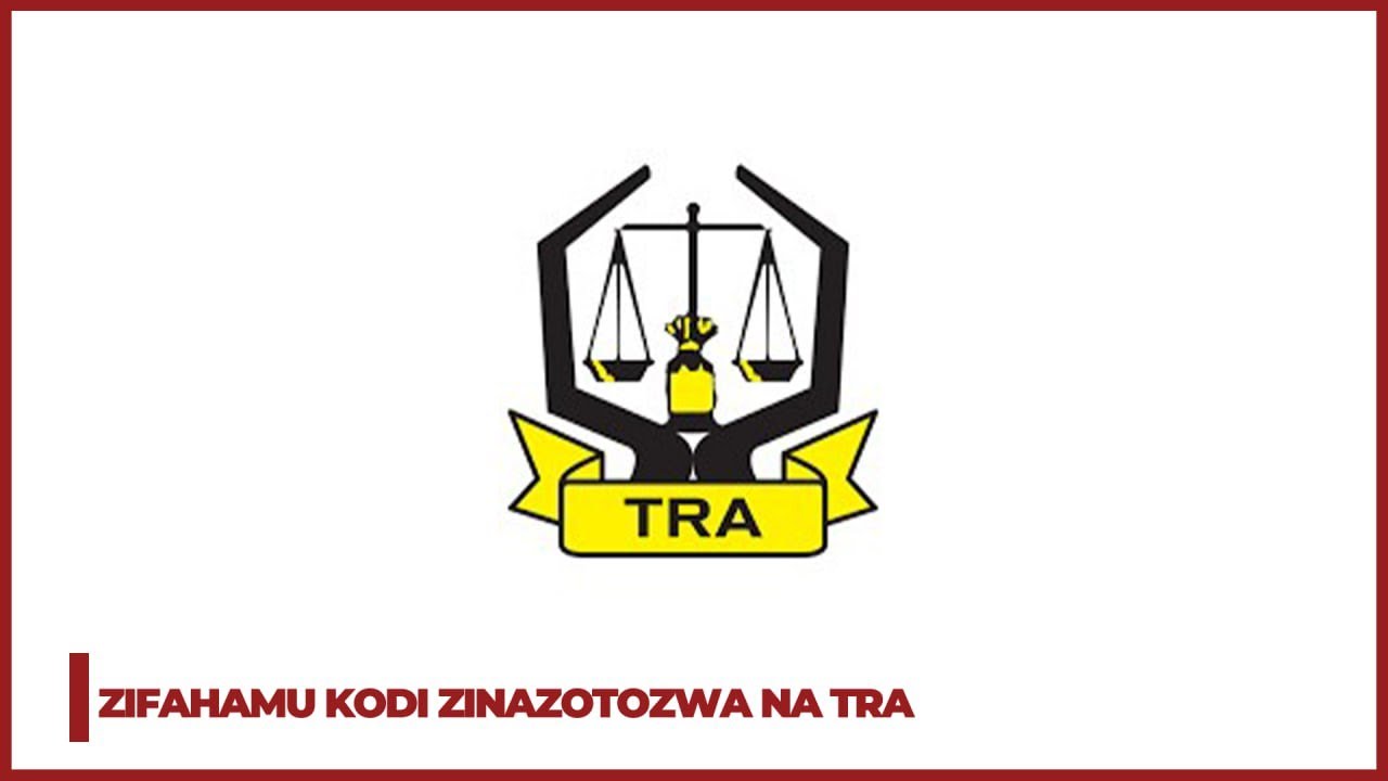 Zifahamu Kodi Zinazotozwa na Mamlaka ya Mapato Tanzania (TRA)