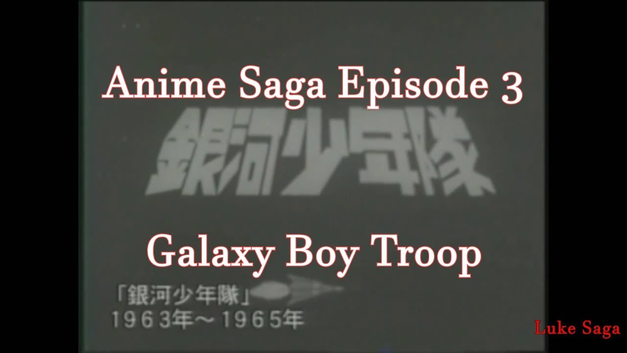 Anime Saga Episode 3 Galaxy Boy Troop
