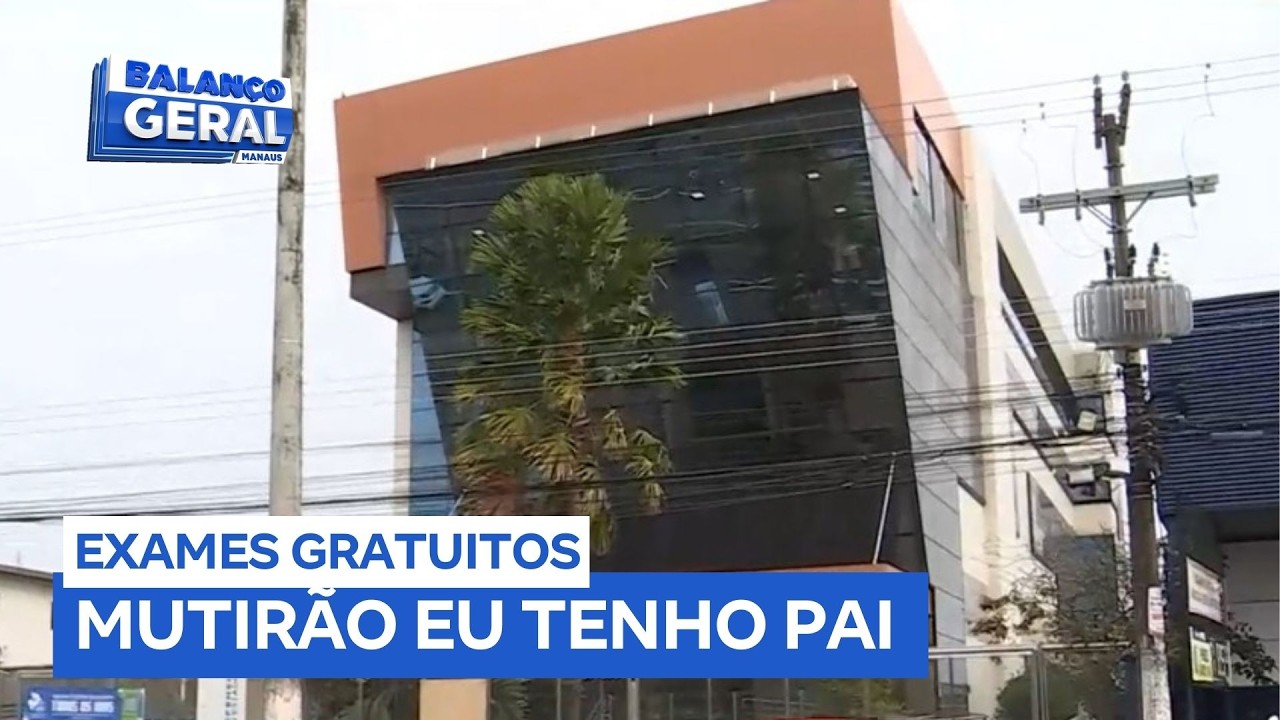 Mutirão ‘Eu Tenho o Pai’ realiza 620 atendimentos em Manaus (AM)