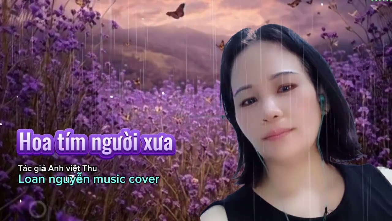 HOA TÍM NGƯỜI XƯA - st ANH VIỆT THU - LOAN NGUYỄN MUSIC Cover