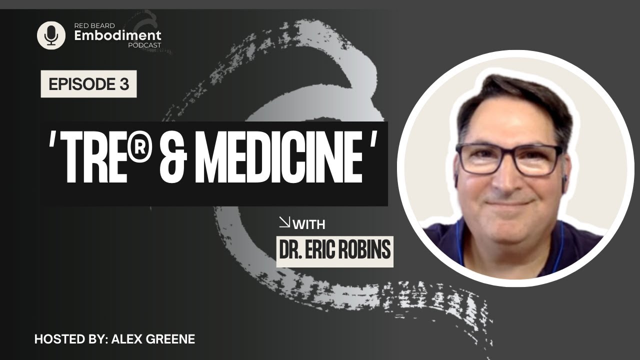E3 - TRE® & Medicine ft. Dr. Eric Robins, MD