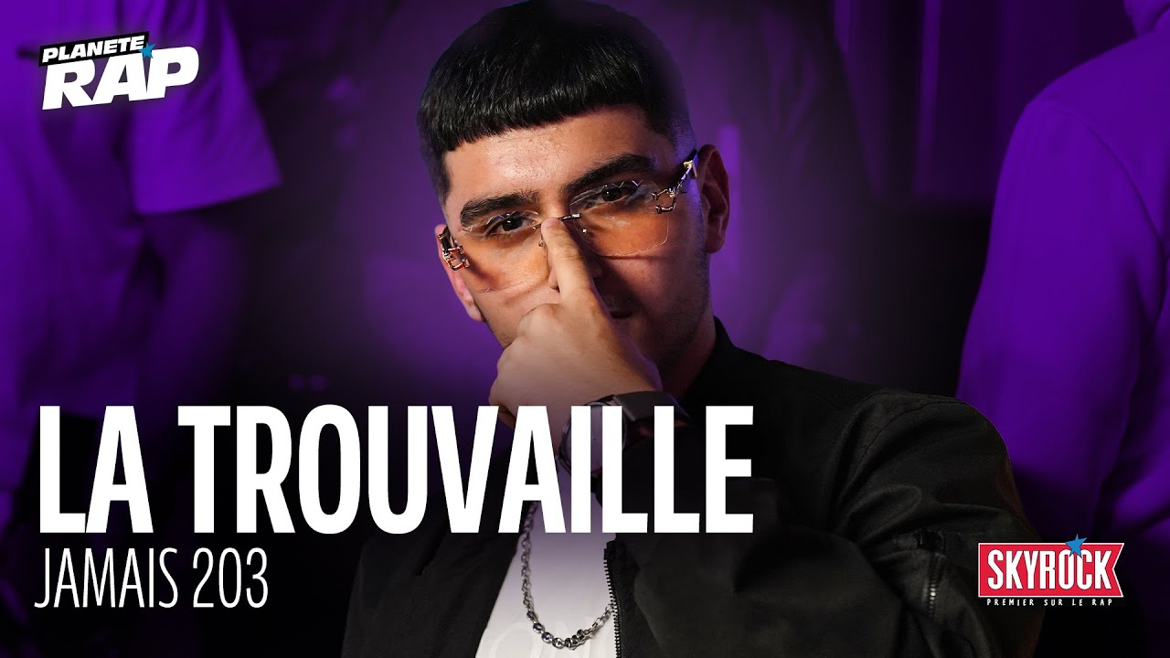 [EXCLU] La Trouvaille - Jamais 203 #PlanèteRap