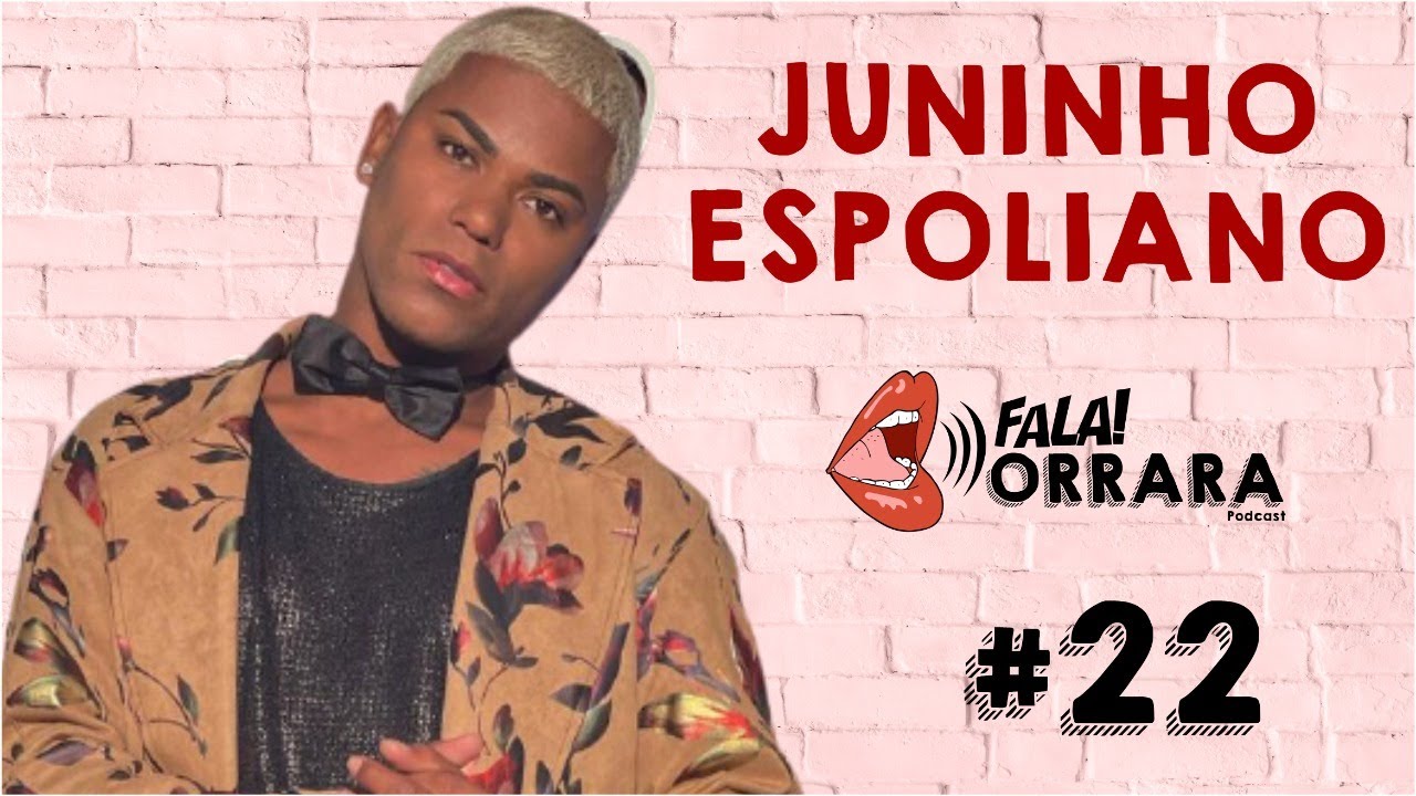 JUNINHO ESPOLIANO | FALA ORRARA PODCAST - #23