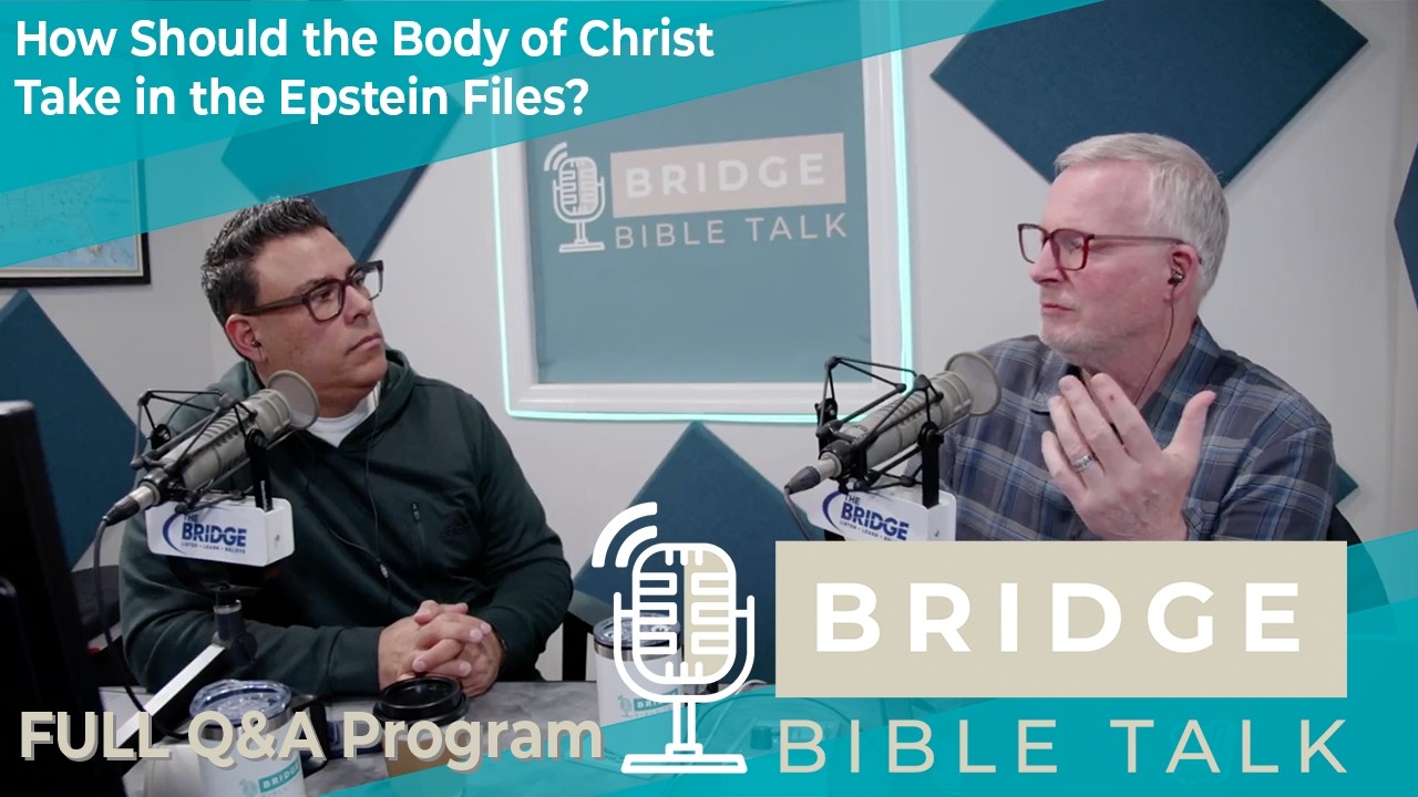 How Should the Body of Christ Take in the Epstein Files? // Bridge Bible Talk // Full Q&A Program