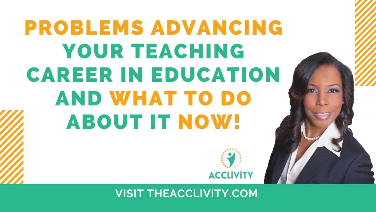 Problems Advancing Your Teaching Career In Education And What To Do About It Now!