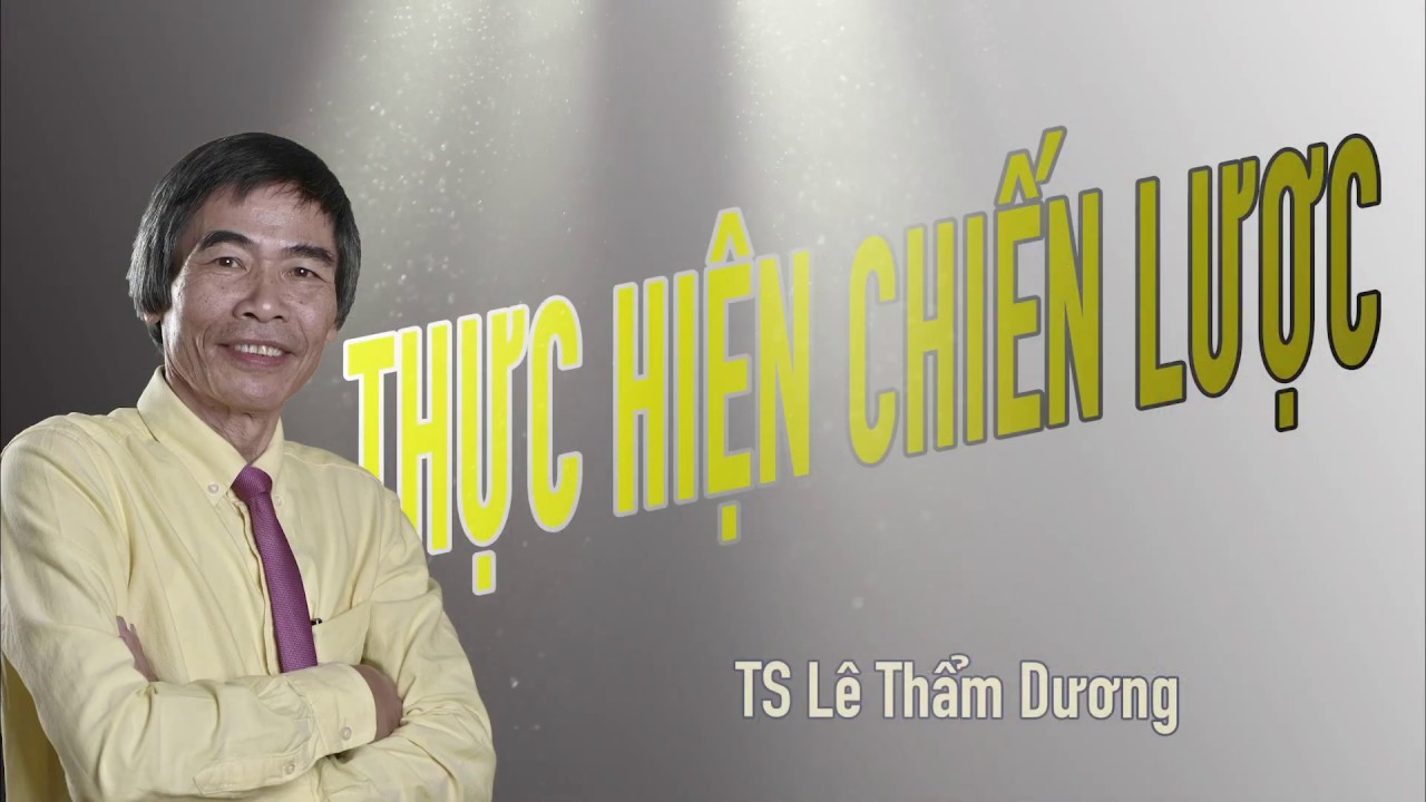 THỰC THI CHIẾN LƯỢC KINH DOANH - TS LÊ THẨM DƯƠNG