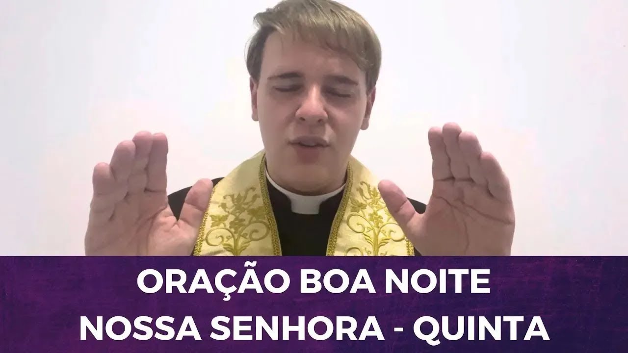 QUINTA-FEIRA: ORAÇÃO BOA NOITE NOSSA SENHORA  COM  PADRE LÚCIO CESQUIN