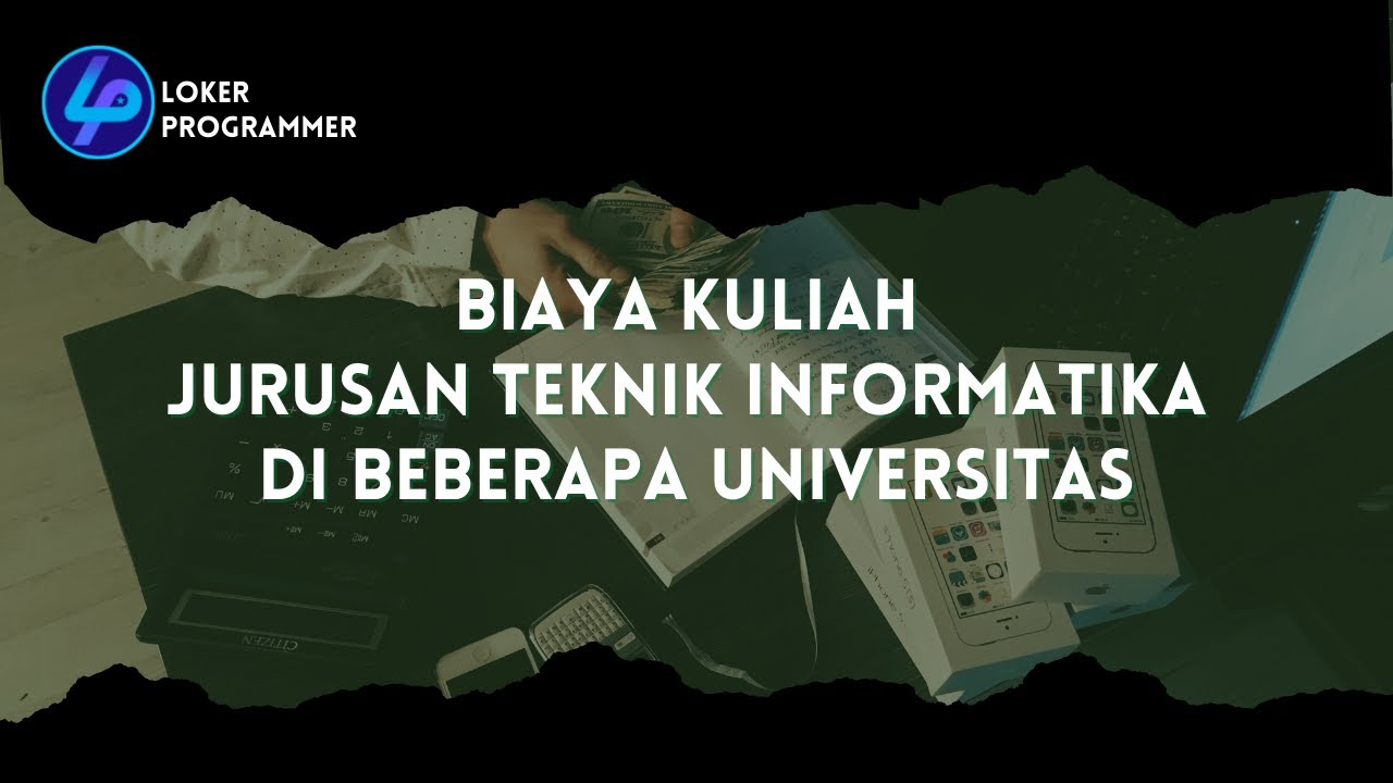 BIAYA KULIAH JURUSAN TEKNIK INFORMATIKA DI BEBERAPA UNIVERSITAS