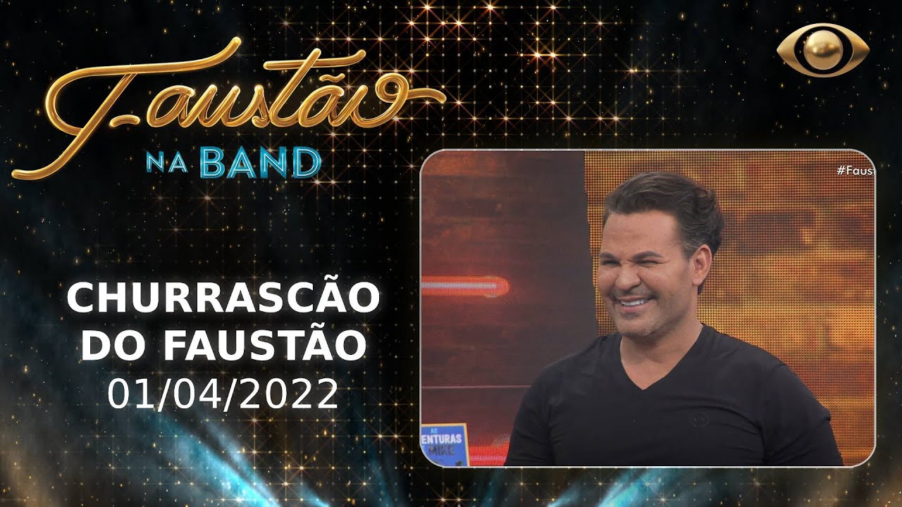 FAUSTÃO NA BAND - CHURRASCÃO DO FAUSTÃO - 01/04/2022 | PROGRAMA COMPLETO