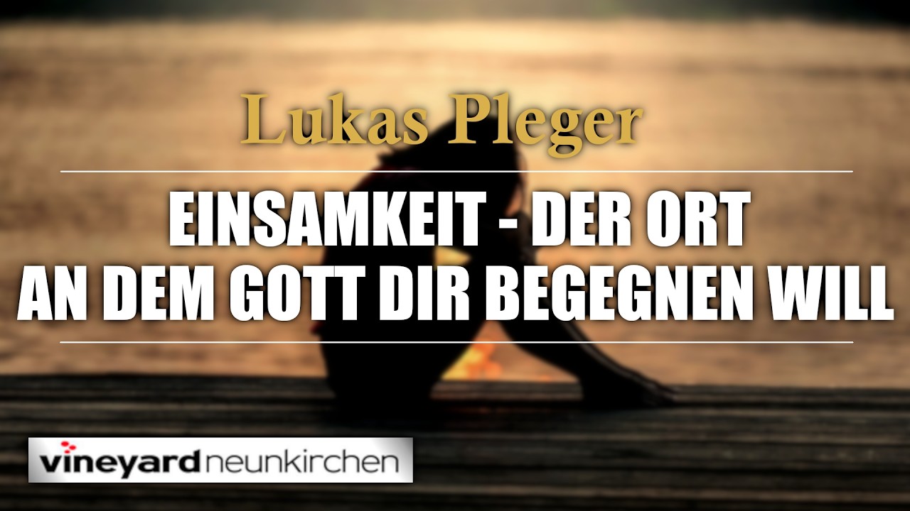 Einsamkeit - Der Ort an dem Gott dir begegnen will | Lukas Pleger