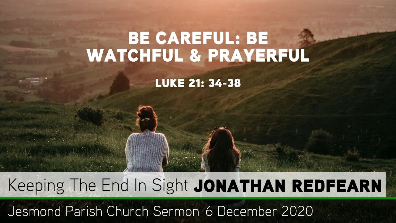 Luke 21: 34-38 - Be Careful: Be Watchful & Prayerful - Jesmond Parish - Sermon - Clayton TV