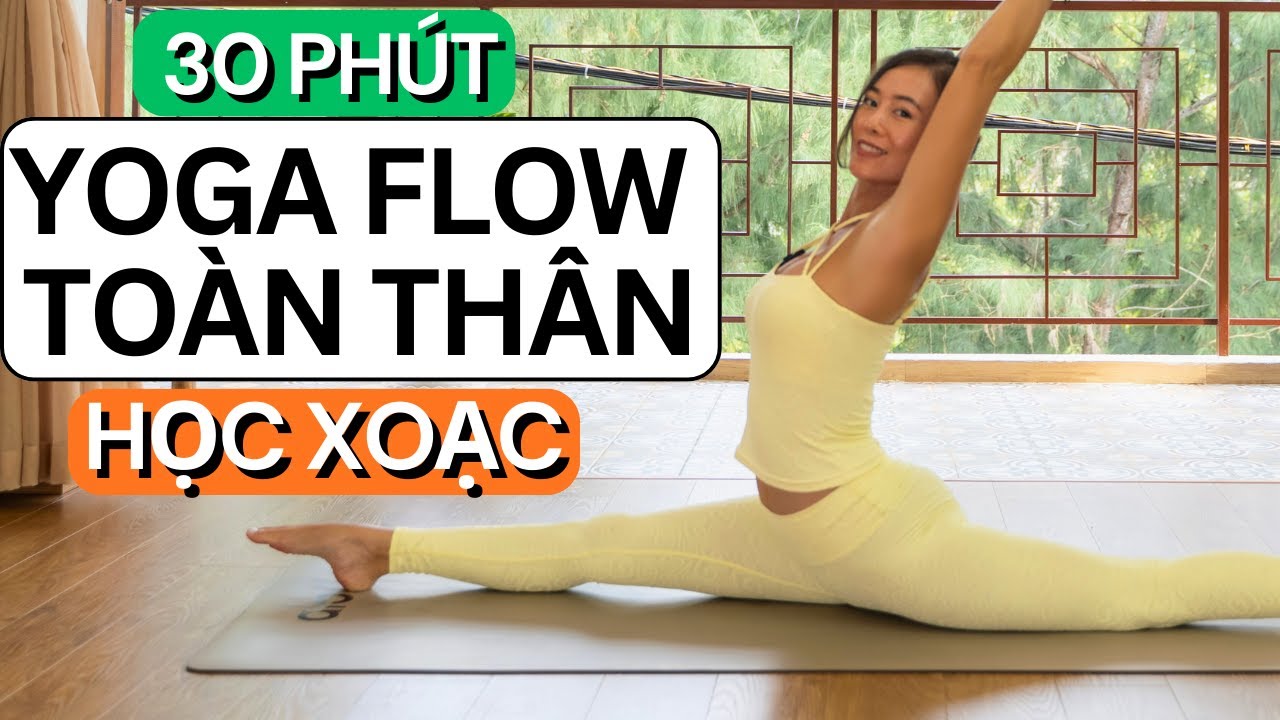 30 Phút Yoga Flow Toàn Thân – Học Xoạc (Flow to Split)