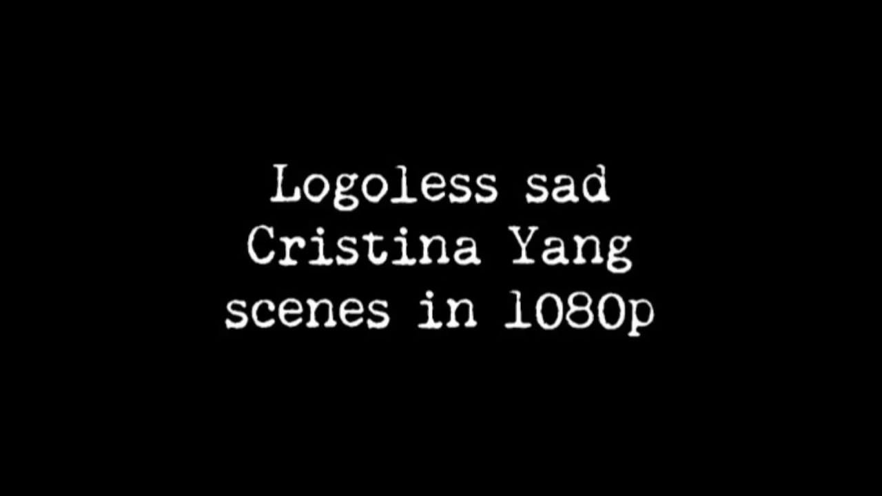 Logoless sad Cristina Yang scenes(1080p)[+MEGA LINK]