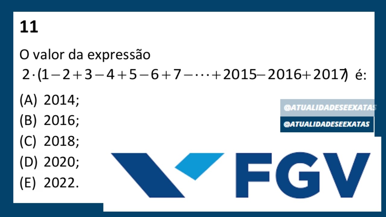 FGV - MULTIPLICAÇÃO E SEQUÊNCIAS - O valor da expressão 2× (1−2+3−4+5−6+7−⋯+2.015−2.016+2.017) é: