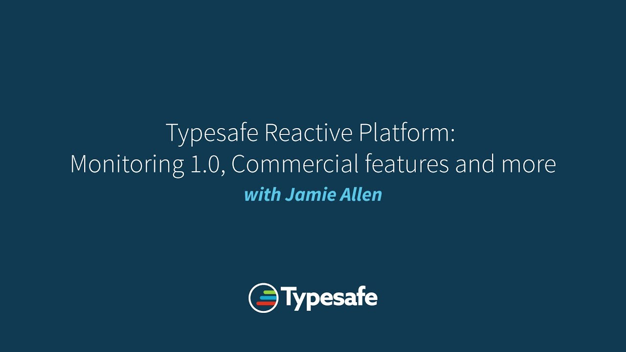 Typesafe Reactive Platform: Monitoring 1.0, Commercial features and more