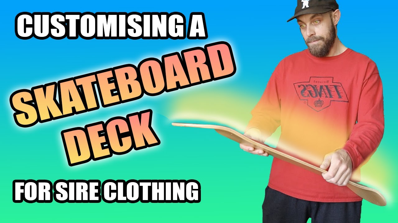 Customising a skateboard deck for Sire clothing
