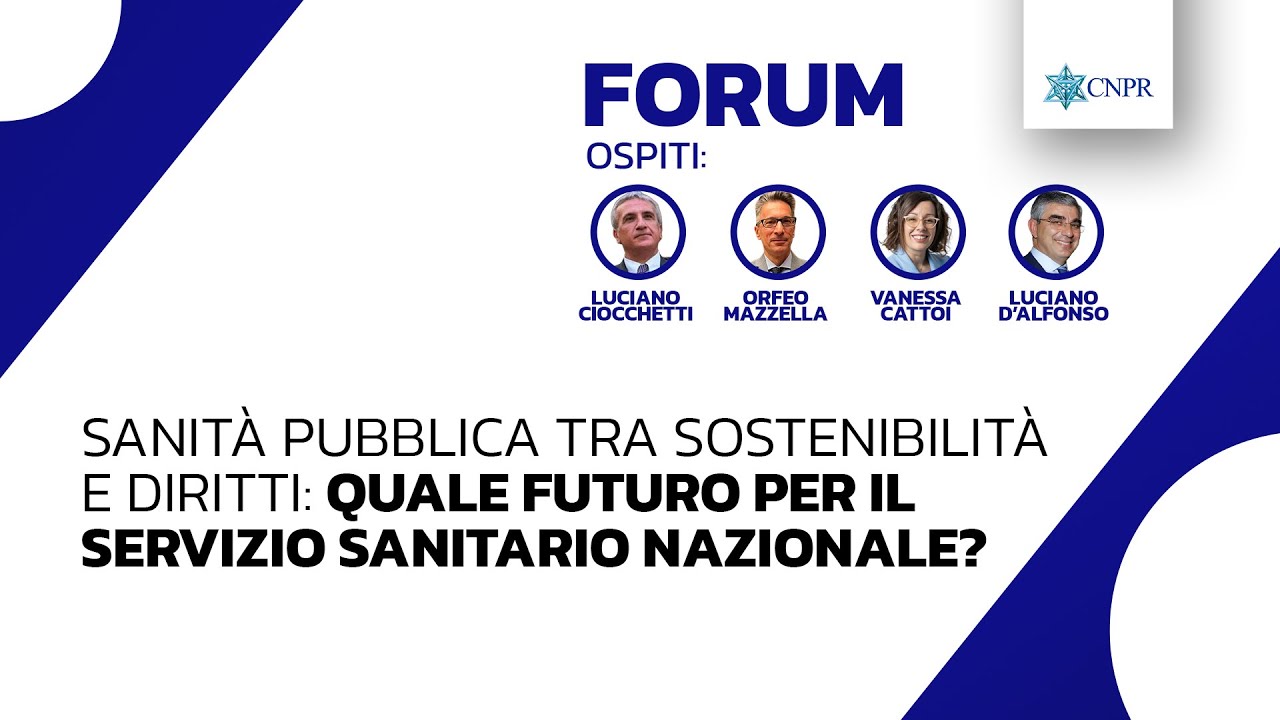 CNPR Forum - Sanità pubblica tra sostenibilità e diritti: quale futuro per il SSN?
