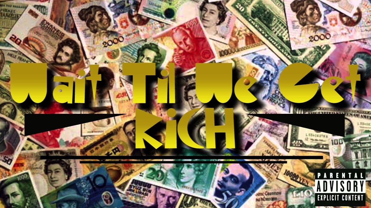 Wait Til We Get Rich