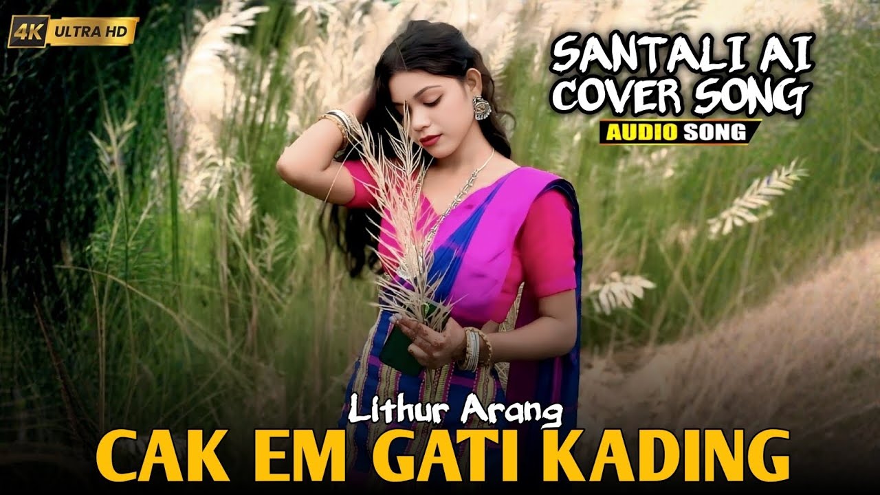 CAK EM GATI KADING || SANTALI AI COVER SONG || LITHUR ARANG 🎧🔥