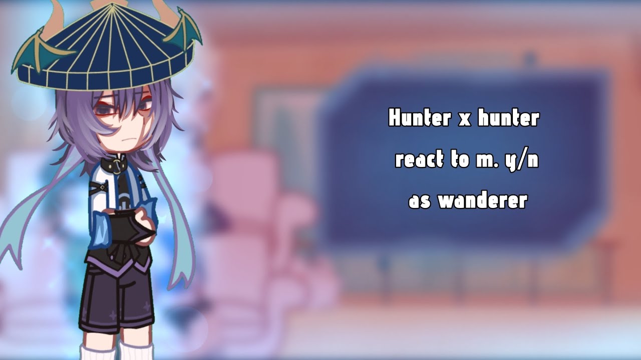 hunter x hunter react to m y/n as wanderer//lazy//read des//