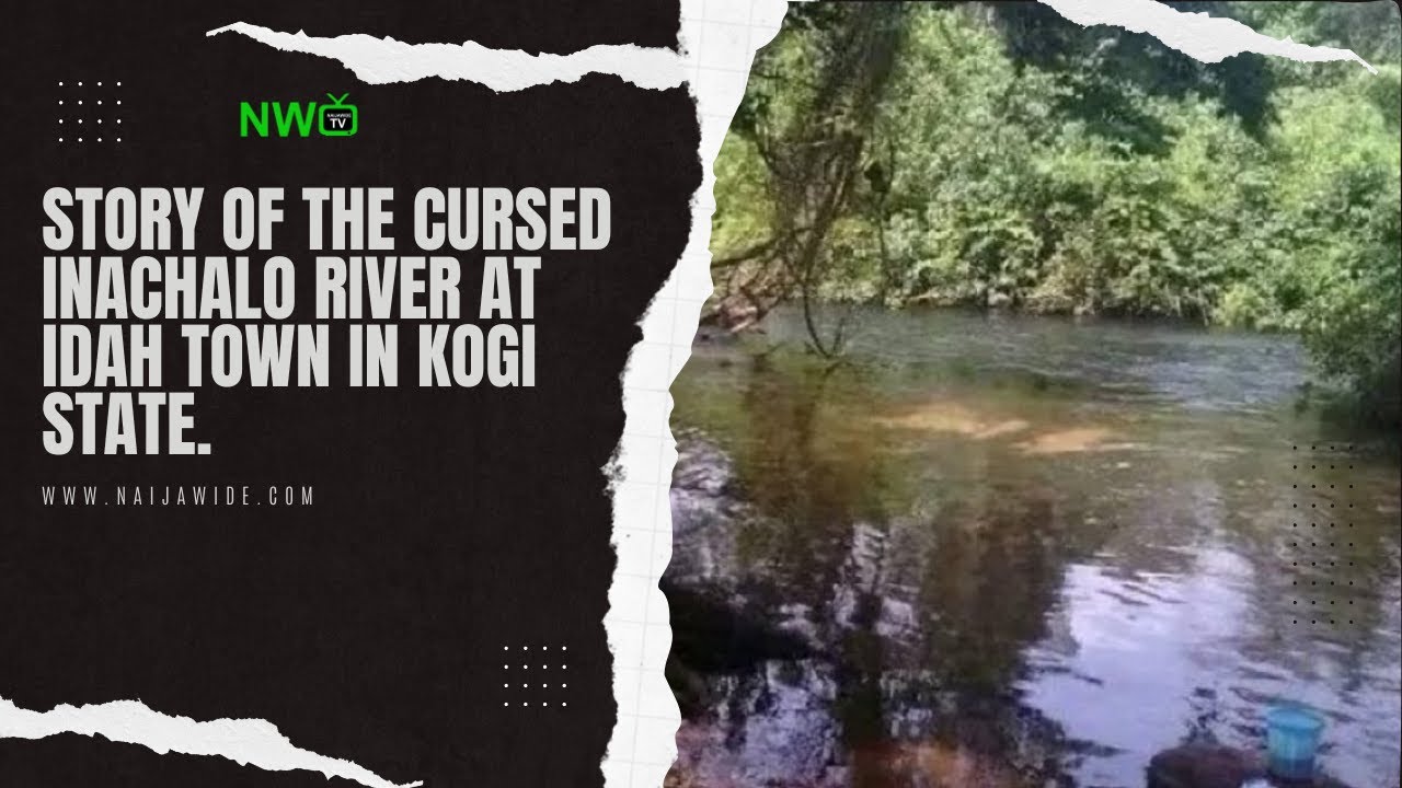 Story Of The Cursed Inachalo River at Idah town in Kogi state.