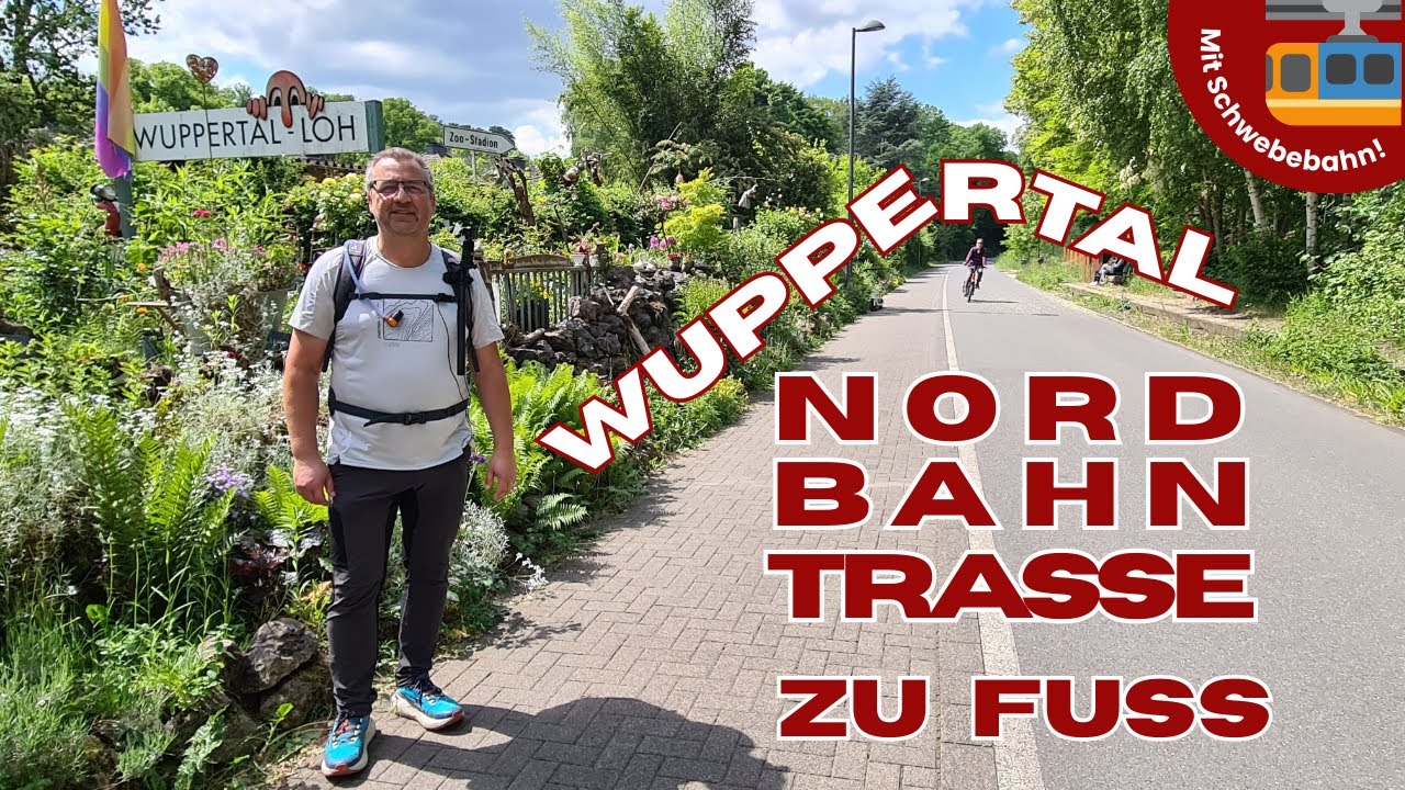NORDBAHNTRASSE WUPPERTAL zu Fuß | mit SCHWEBEBAHN-Fahrt