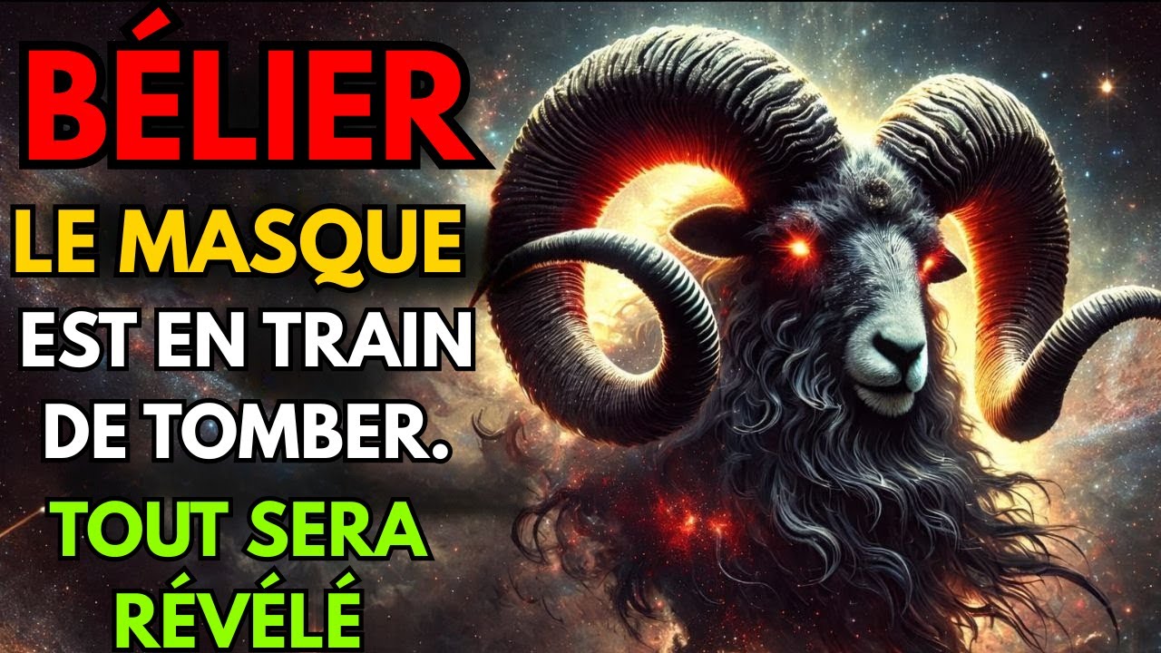 BÉLIER ♈ Le masque tombe — Vous êtes sur le point de découvrir tout ce qu’on vous a caché.