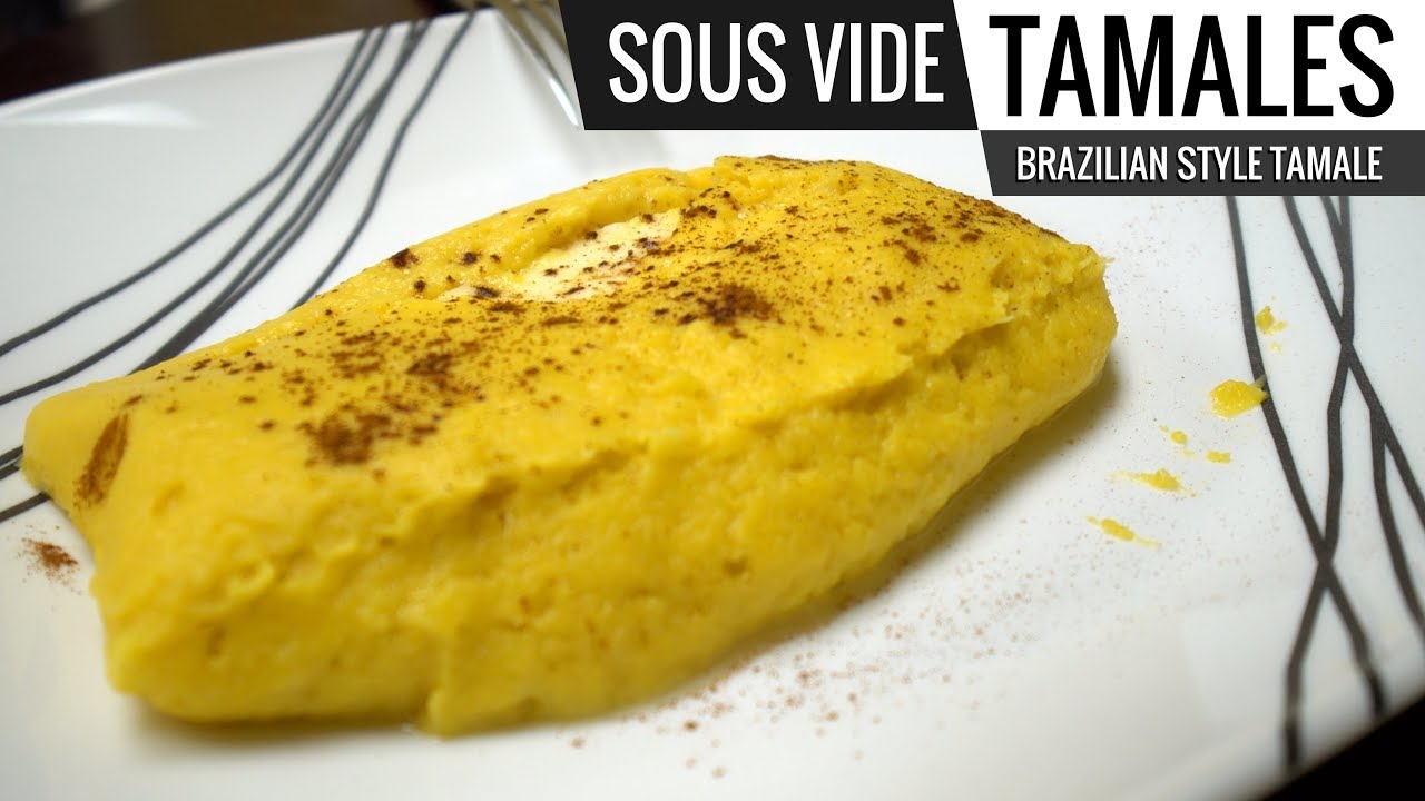 Sous Vide TAMALES - Brazilian Style Sweet Tamales aka PAMONHA