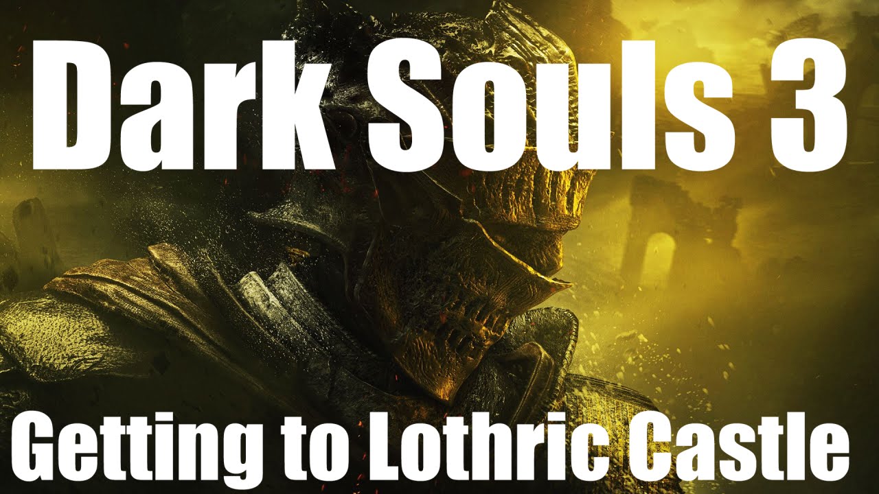 How to get to Lothric Castle - Dark Souls 3