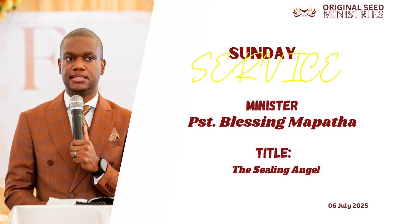 2025-0706AM - Part 7: The Sealing Angel - Pastor Blessing Mapatha